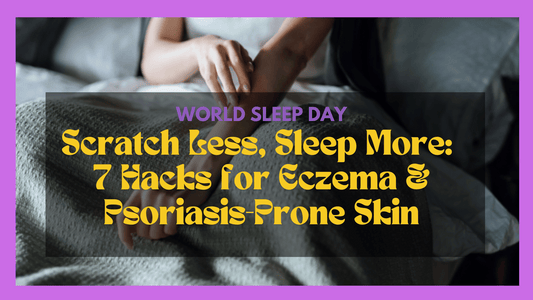 Scratch Less, Sleep More: 7 Hacks for Eczema & Psoriasis-Prone Skin